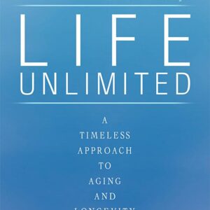 Life Unlimited: A Timeless Approach to Aging and Longevity