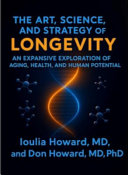 The Art, Science, and Strategy of Longevity: An Expansive Exploration of Aging, Health, and Human Potential