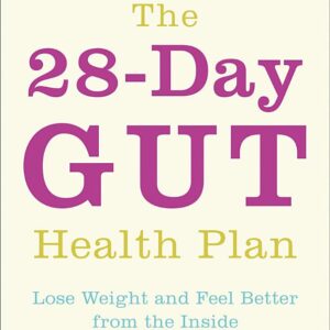 The 28-Day Gut Health Plan: Lose weight and feel better from the inside
