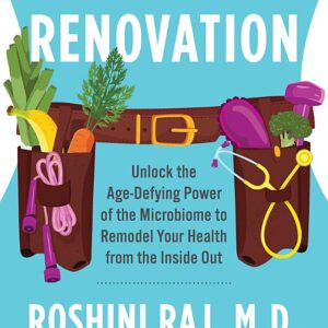 Gut Renovation: Unlock the Age-Defying Power of the Microbiome to Remodel Your Health from the Inside Out