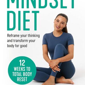 The Mindset Diet: Reframe your thinking and transform your body for good
