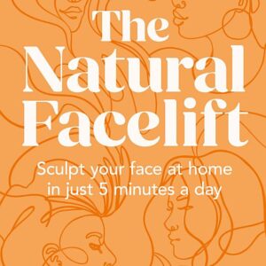 The Natural Facelift: Sculpt your face at home in just 5 minutes a day