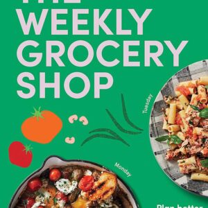 The Weekly Grocery Shop: Plan better. Eat better. Spend Less.