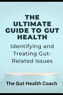 The Ultimate Guide to Gut Health: Identifying and Treating Gut-Related Issues