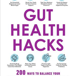 Gut Health Hacks: 200 Ways to Balance Your Gut Microbiome and Improve Your Health!