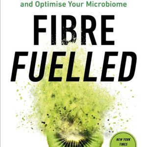 Fibre Fuelled: The Plant-Based Gut Health Plan to Lose Weight, Restore Health and Optimise Your Microbiome