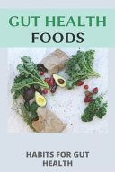 Gut Health Foods: Habits For Gut Health: Gut Health Book For Women