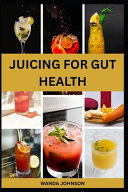 Juicing for Gut Health: Nutritious Fruits Blend to Improve Digestive Health and Prevent Bloating